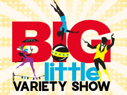 The BIG Little Variety Show