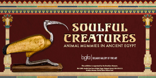 Bellagio Gallery of Fine Art - Soulful Creatures: Animal Mummies in Ancient Egypt