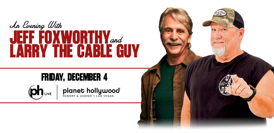Jeff Foxworthy & Larry the Cable Guy at PH Live