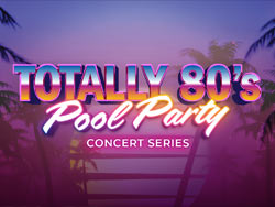 Totally 80's Pool Party Conc...